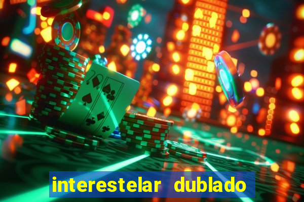 interestelar dublado 4k interestelar filme completo dublado