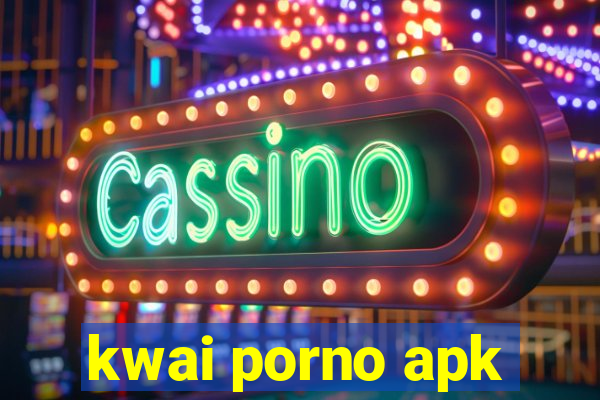 kwai porno apk