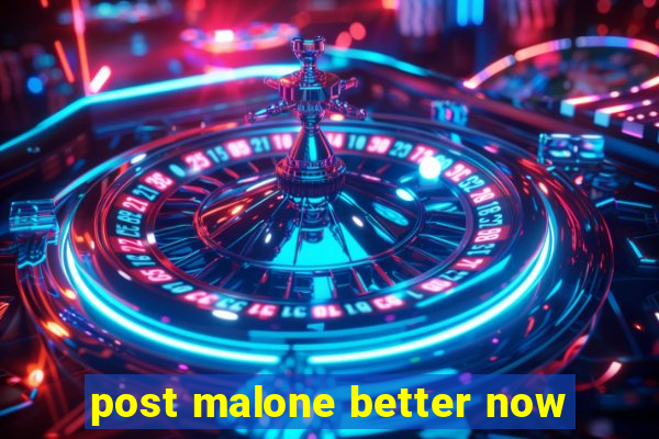 post malone better now