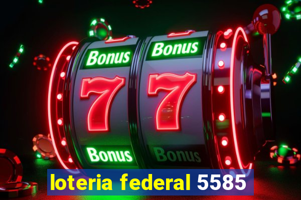 loteria federal 5585