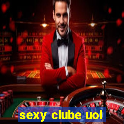 sexy clube uol