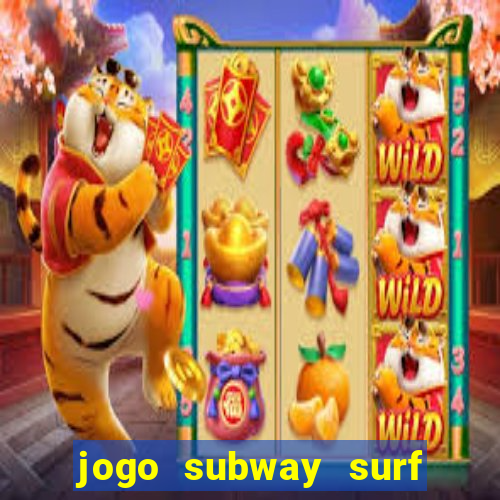 jogo subway surf ganhar dinheiro de verdade