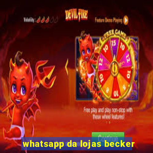 whatsapp da lojas becker