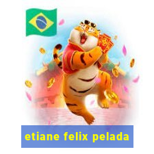 etiane felix pelada