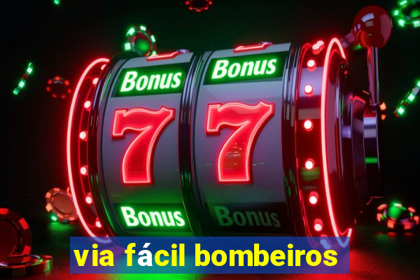 via fácil bombeiros