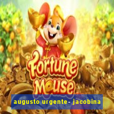 augusto urgente- jacobina