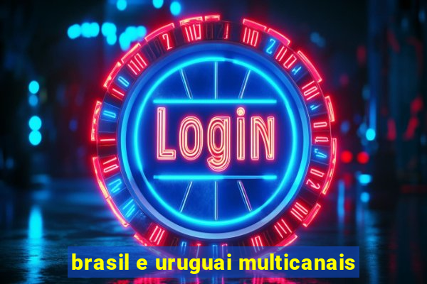 brasil e uruguai multicanais