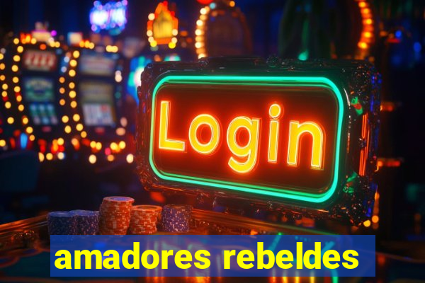 amadores rebeldes