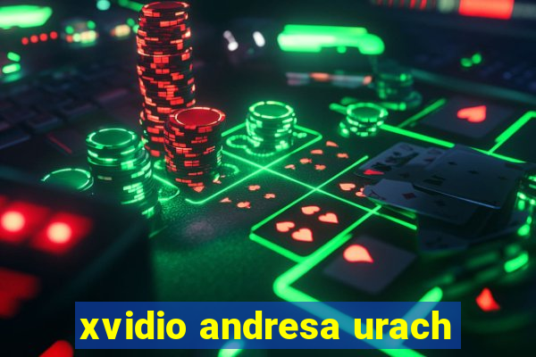 xvidio andresa urach