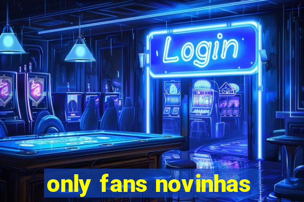 only fans novinhas