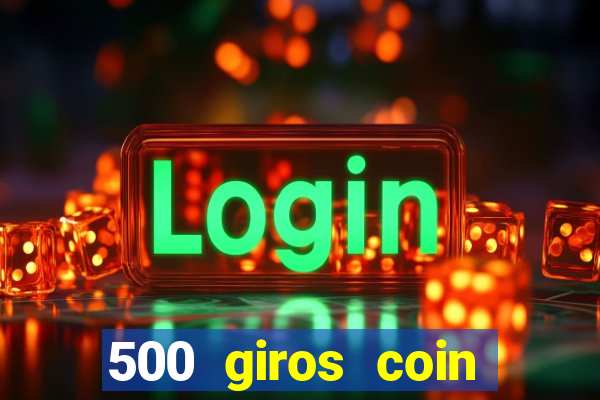 500 giros coin master grátis