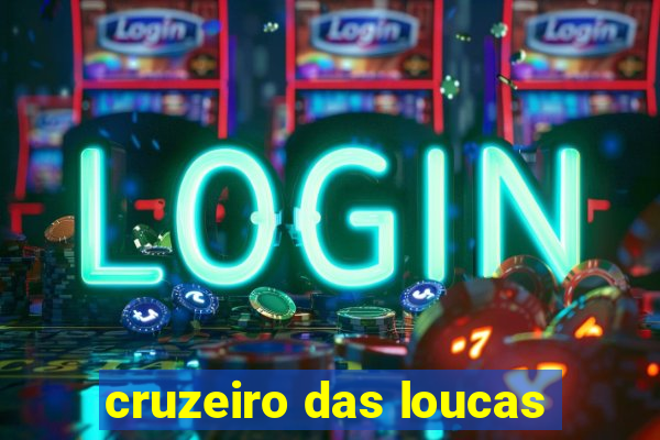 cruzeiro das loucas