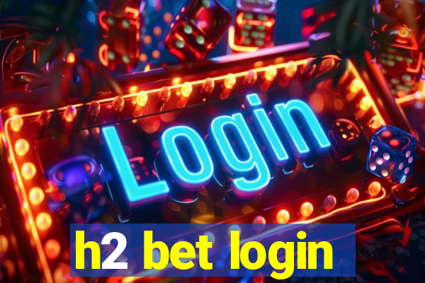 h2 bet login