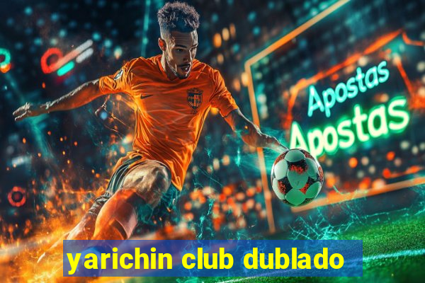 yarichin club dublado