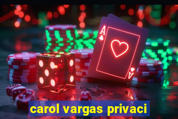 carol vargas privaci