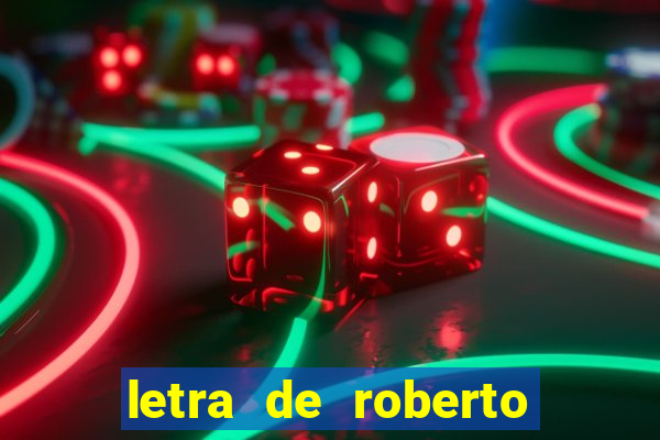 letra de roberto carlos meu querido meu velho meu amigo