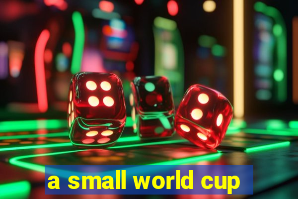 a small world cup