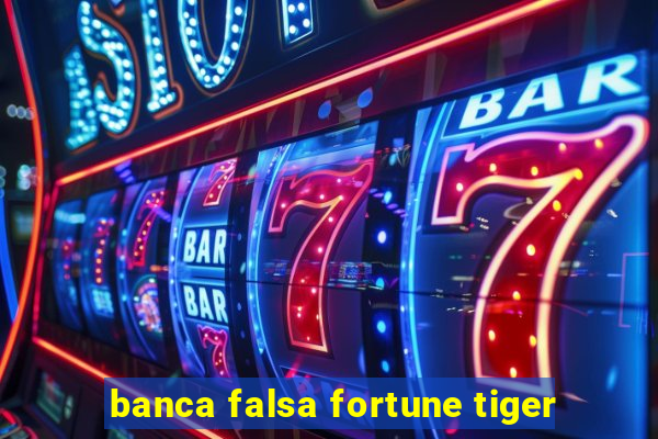 banca falsa fortune tiger