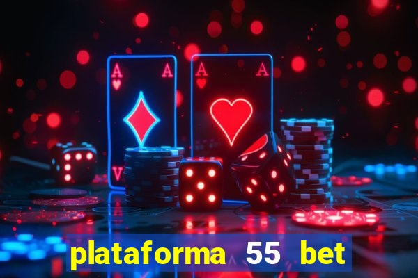 plataforma 55 bet é confiável