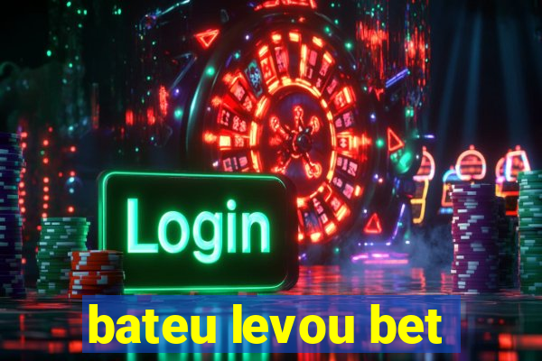 bateu levou bet