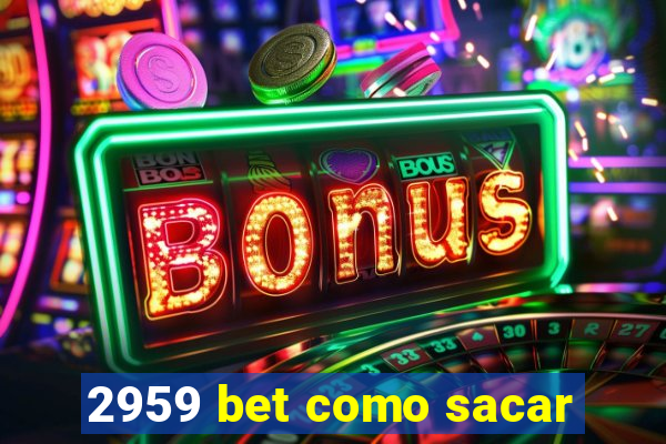 2959 bet como sacar