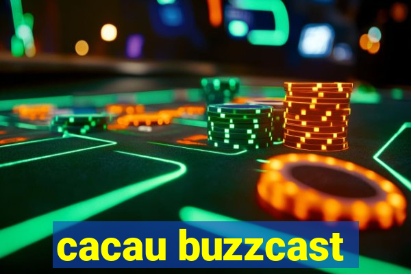 cacau buzzcast