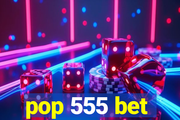 pop 555 bet