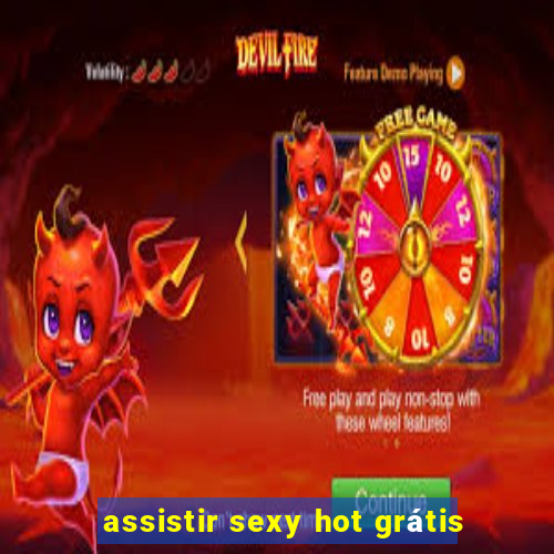 assistir sexy hot grátis