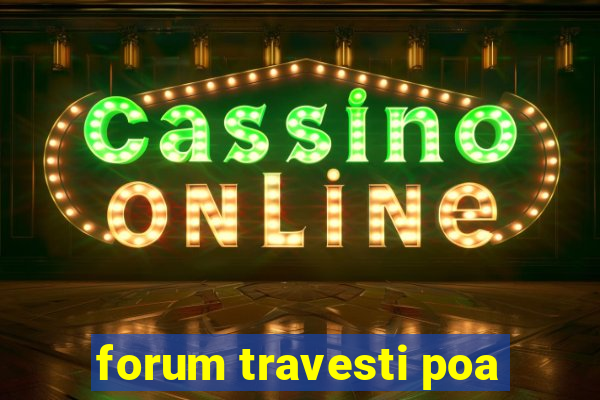 forum travesti poa