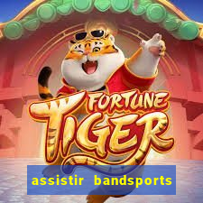 assistir bandsports ao vivo gratis