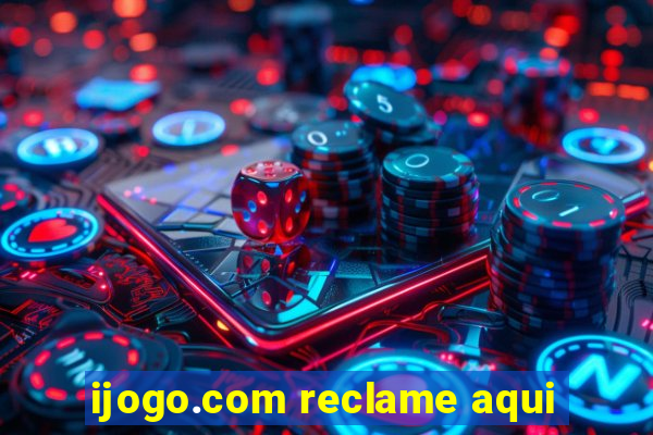 ijogo.com reclame aqui