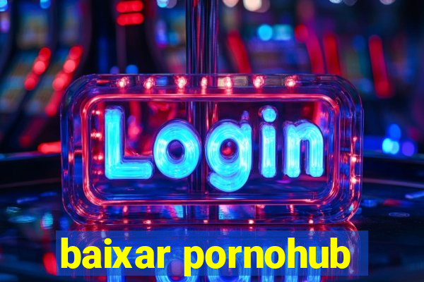 baixar pornohub