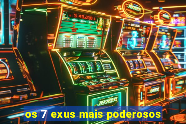 os 7 exus mais poderosos