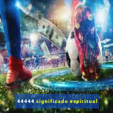 44444 significado espiritual