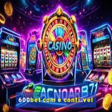 600bet com e confi谩vel