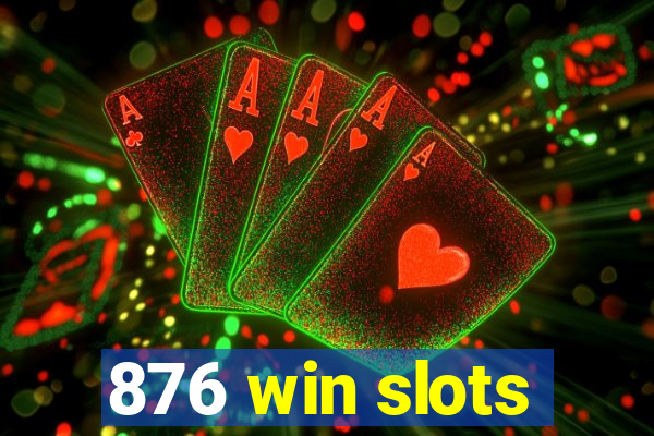 876 win slots