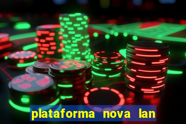 plataforma nova lan  ada hoje 2024