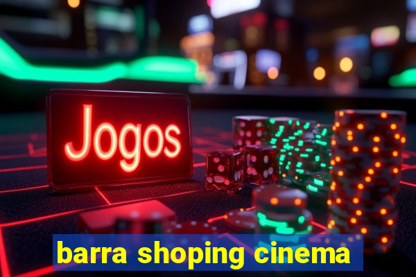 barra shoping cinema