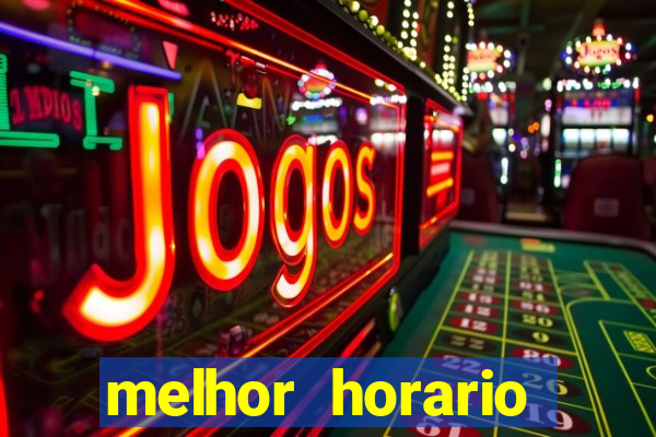 melhor horario jogar fortune tiger