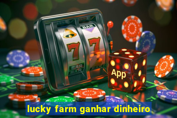 lucky farm ganhar dinheiro