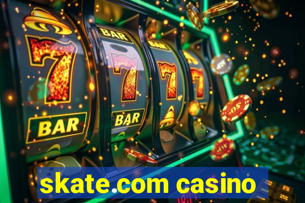 skate.com casino