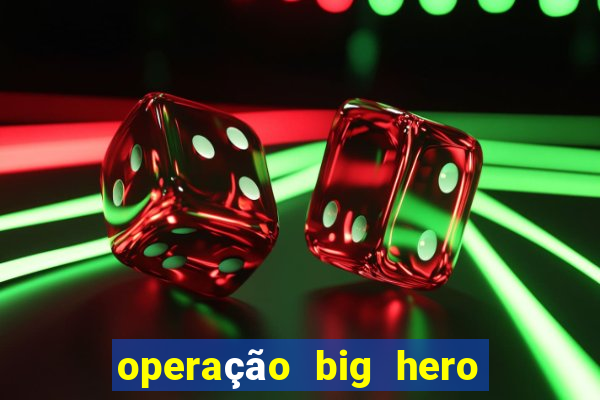 operação big hero assistir online