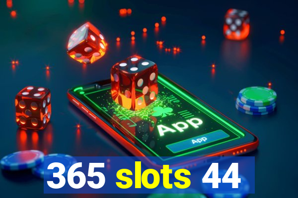 365 slots 44