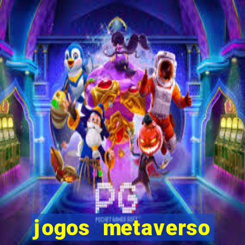 jogos metaverso para ganhar dinheiro