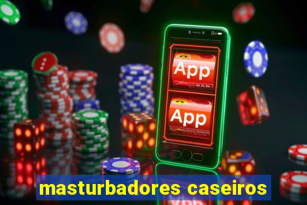 masturbadores caseiros