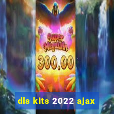 dls kits 2022 ajax