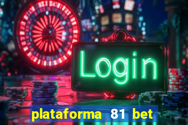 plataforma 81 bet é confiável