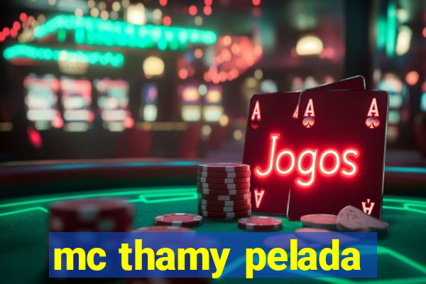 mc thamy pelada