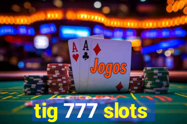 tig 777 slots