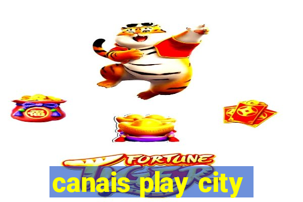 canais play city